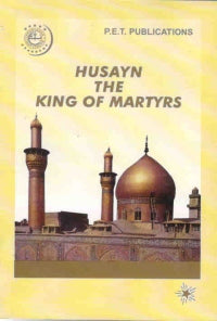 Husayn, The King of Martyrs