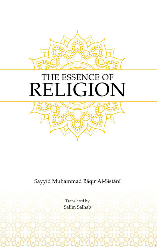 The Essence of Religion by Sayyid Muhammad Baqir al-Sistani