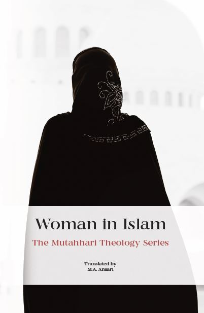 Woman in  Islam - The Mutahhari Theology Series