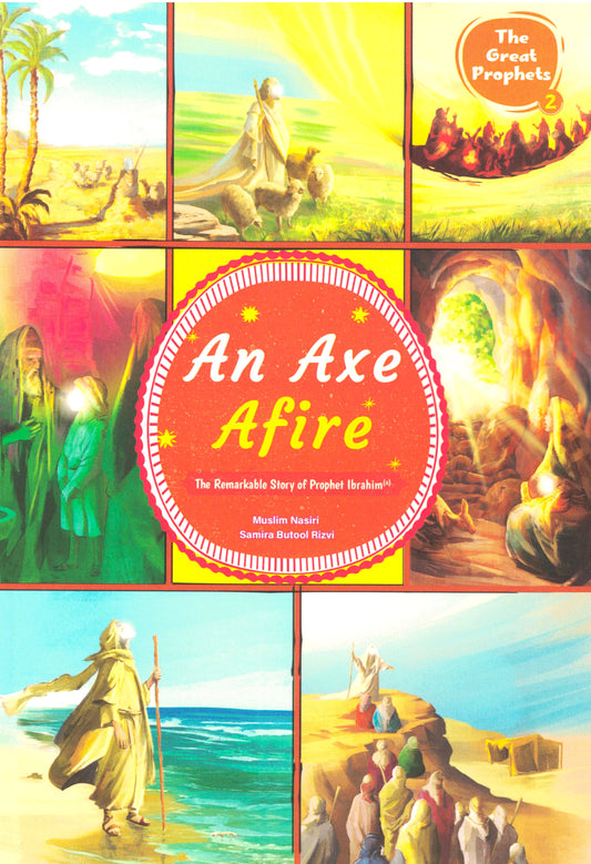 An Axe Fire - The Remarkable Story of Prophet Ibrahim
