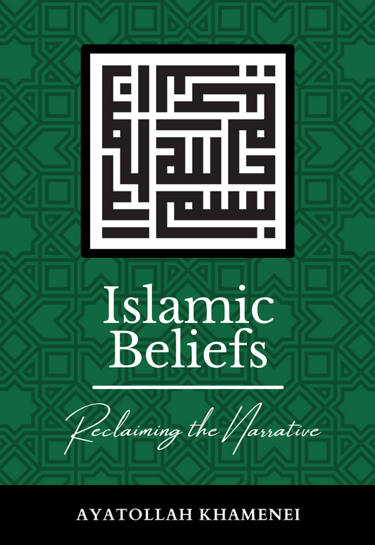 Islamic Beliefs - Reclaiming the Narrative by Ayatollah Khamenei - Hardback