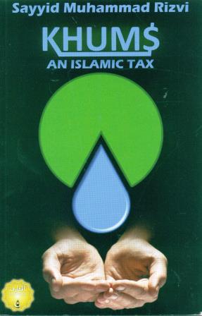 Khums - An Islamic Tax - Revised 4th Edition 2014/1435 AH