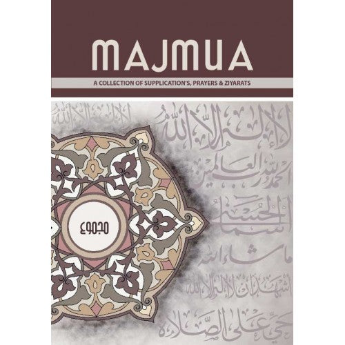 Majmua A collection of Supplications, Prayers and Ziyarats