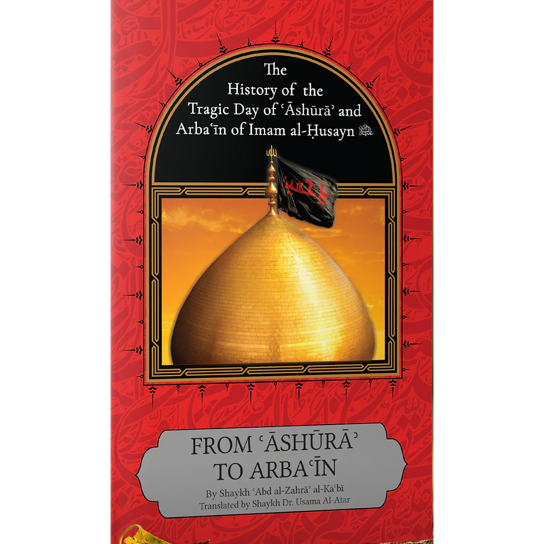 Maqtal and Arba'in of Imam al-Husayn - From Ashura to Arba'in