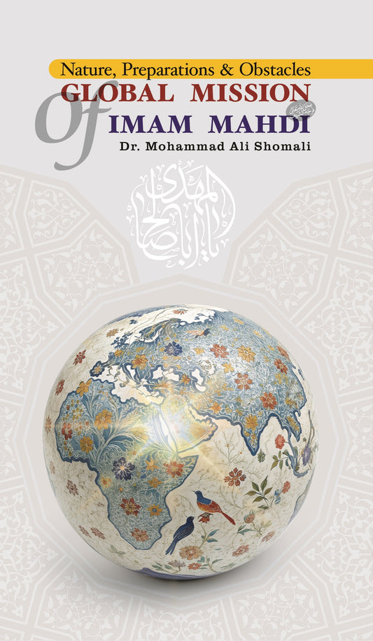 Global Mission of Imam Mahdi: Nature, Preparations  and Obstacles