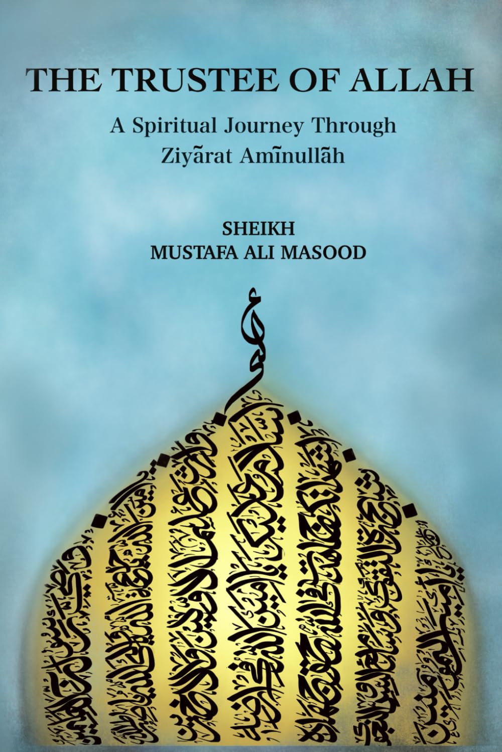 The Trustee of Allah - A Spiritual Journey Through Ziyarat Aminullah