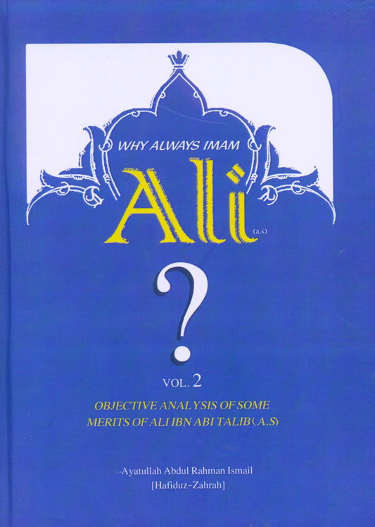 Why Always Imam Ali? Volumes 1 and 2