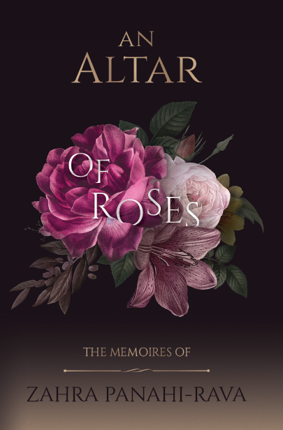 An Altar of Roses - The Memoirs of Zahra Panahi-Rava