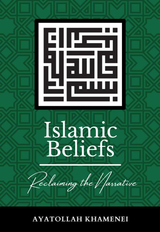 Islamic Beliefs - Reclaiming the Narrative by Ayatollah Khamenei