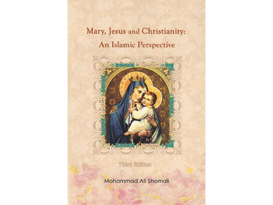 Mary, Jesus and Christianity: An Islamic Perspective - 3rd edition