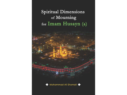 Spiritual Dimensions of Mourning for Imam Husayn (a)