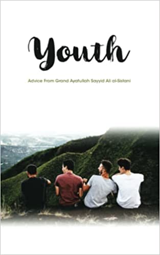 Youth: Advice From Grand Ayatullah Sayyid Ali al-Sistani